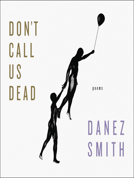 Title details for Don't Call Us Dead by Danez Smith - Wait list